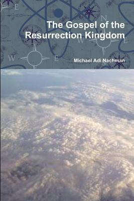 The Gospel of the Resurrection Kingdom(English, Paperback, Nachman Michael Adi)