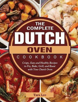 The Complete Dutch Oven Cookbook(English, Hardcover, Lee Tara)