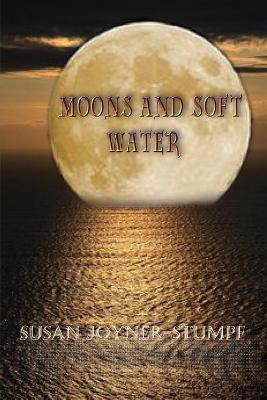 Moons and Soft Water(English, Paperback, Joyner-Stumpf Susan)