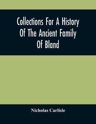 Collections For A History Of The Ancient Family Of Bland(English, Paperback, Carlisle Nicholas)