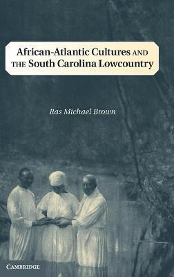 African-Atlantic Cultures and the South Carolina Lowcountry(English, Hardcover, Brown Ras Michael)