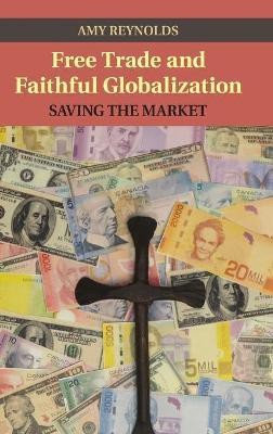 Free Trade and Faithful Globalization(English, Hardcover, Reynolds Amy)