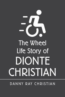 The Wheel Life Story of Dionte Christian(English, Paperback, Christian Danny Ray)