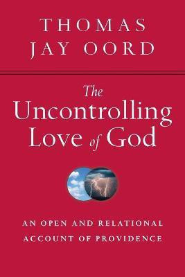 The Uncontrolling Love of God - An Open and Relational Account of Providence(English, Paperback, Oord Thomas Jay)