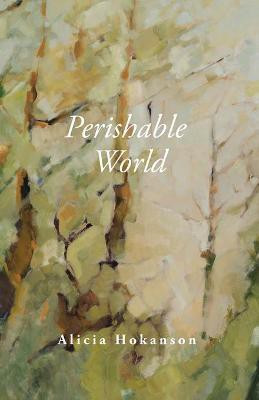 Perishable World(English, Paperback, Hokanson Alicia)