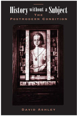 History Without A Subject The Postmodern Condition(Paperback, David Ashley)