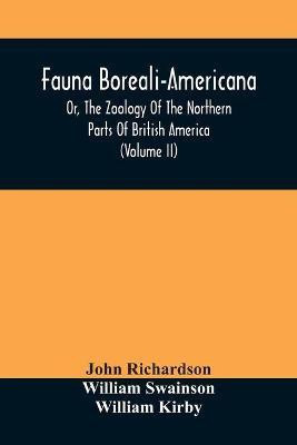 Fauna Boreali-Americana, Or, The Zoology Of The Northern Parts Of British America(English, Paperback, Richardson John)