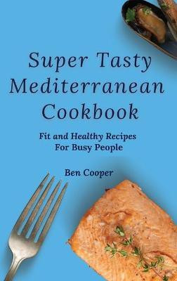 Super Tasty Mediterranean Cookbook(English, Hardcover, Cooper Ben)