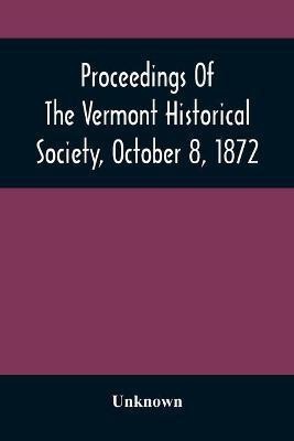 Proceedings Of The Vermont Historical Society, October 8, 1872(English, Paperback, unknown)