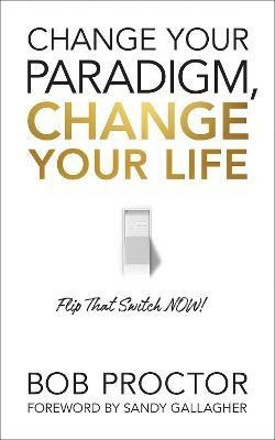 Change Your Paradigm, Change Your Life(English, Paperback, Proctor Bob)