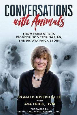 Conversations with Animals, From Farm Girl to Pioneering Veterinarian, the Dr. Ava Frick Story(English, Paperback, Kule Ronald Joseph)