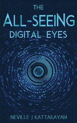 The All Seeing Digital Eyes(English, Paperback, Kattakayam Neville J)