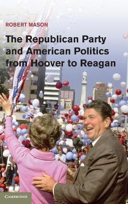 The Republican Party and American Politics from Hoover to Reagan(English, Hardcover, Mason Robert)