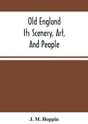 Old England; Its Scenery, Art, And People(English, Paperback, M Hoppin J)