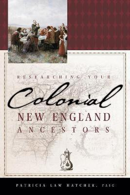 Researching Your Colonial New England Ancestors(English, Paperback, Hatcher Patricia Law)