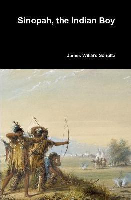 Sinopah, the Indian Boy(English, Hardcover, Schultz James Willard)