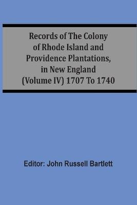 Records Of The Colony Of Rhode Island And Providence Plantations, In New England (Volume Iv) 1707 To 1740(English, Paperback, unknown)