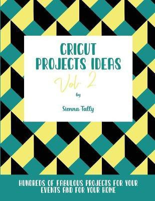 Cricut Project Ideas Vol.2(English, Paperback, Tally Sienna)