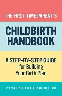 The First-Time Parent's Childbirth Handbook(English, Paperback, DNP Stephanie Mitchell CNM, MSN,)