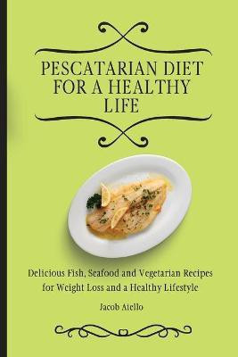 Pescatarian Diet for a Healthy Life(English, Paperback, Aiello Jacob)