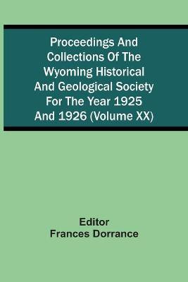 Proceedings And Collections Of The Wyoming Historical And Geological Society For The Year 1925 And 1926 (Volume Xx)(English, Paperback, unknown)