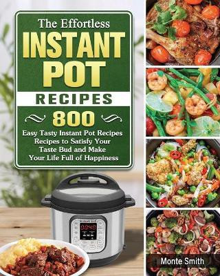 The Effortless Instant Pot Recipes(English, Paperback, Smith Monte)