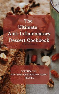 The Ultimate Anti-Inflammatory Dessert Cookbook(English, Hardcover, Allen Camila)