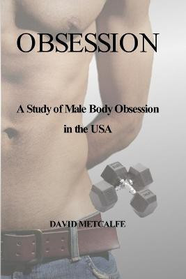 Obsession: A Study of Male Body Obsession in the USA(English, Paperback, Metcalfe David)