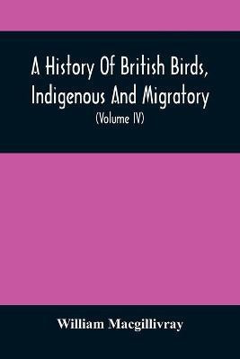 A History Of British Birds, Indigenous And Migratory(English, Paperback, Macgillivray William)