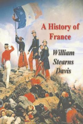 A History of France from the Earliest Times to the Treaty of Versailles(English, Paperback, Stearns Davis William)