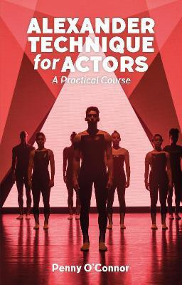 Alexander Technique for Actors: A Practical Course(English, Paperback, O'Connor Penny)