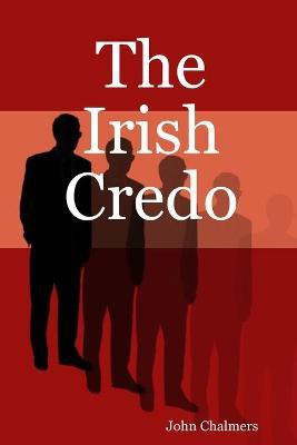 The Irish Credo(English, Paperback, Chalmers John)