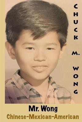 Mr. Wong, Chinese-Mexican-American(English, Paperback, Wong Chuck)