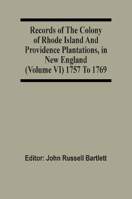 Records Of The Colony Of Rhode Island And Providence Plantations, In New England (Volume Vi) 1757 To 1769(English, Paperback, unknown)