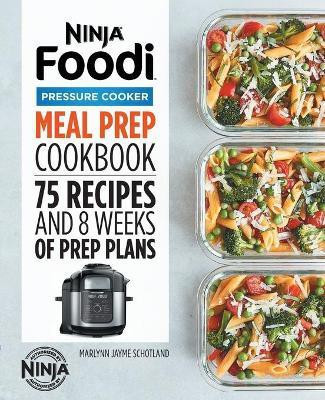 Ninja Foodi Pressure Cooker Meal Prep Cookbook(English, Paperback, Schotland Marlynn Jayme)