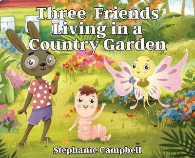 Three Friends Living in a Country Garden(English, Hardcover, Campbell Stephanie)