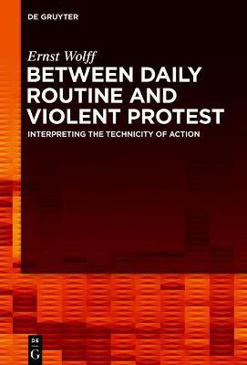 Between Daily Routine and Violent Protest(English, Electronic book text, Wolff Ernst)
