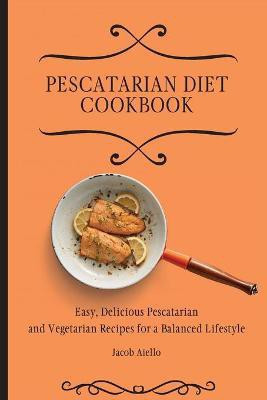 Pescatarian Diet Cookbook(English, Paperback, Aiello Jacob)