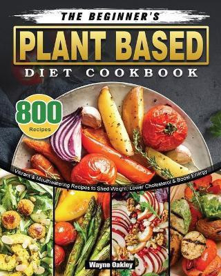 The Beginner's Plant Based Diet Cookbook(English, Paperback, Oakley Wayne)