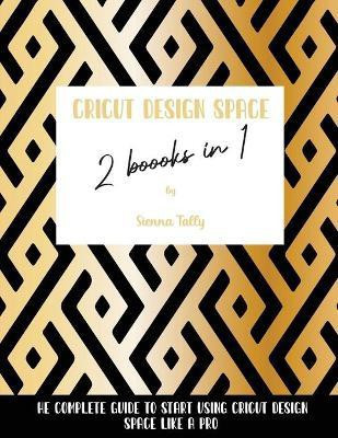 Cricut Design Space 2 Books in 1(English, Paperback, Tally Sienna)