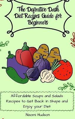 The Definitive Dash Diet Recipes Guide for Beginners(English, Hardcover, Wilson Maya)