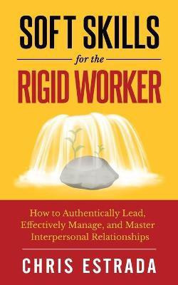 Soft Skills For The Rigid Worker(English, Paperback, Estrada Chris)