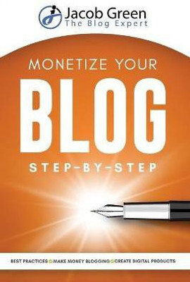 Monetize Your Blog Step-By-Step(English, Paperback, Green Jacob)