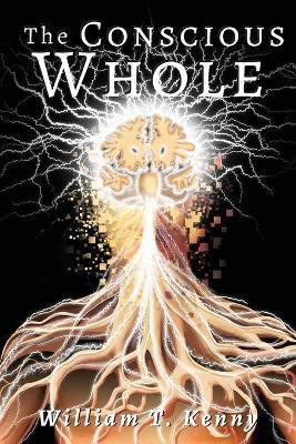 The Conscious Whole(English, Paperback, Kenny William T)