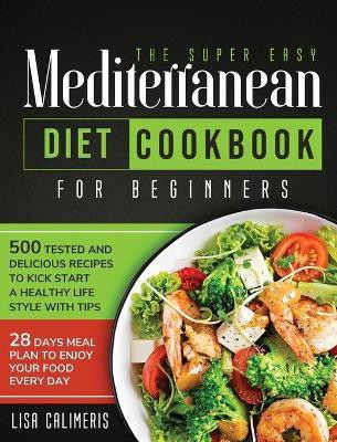 The Super Easy Mediterranean Diet Cookbook(English, Hardcover, Calimeris Lisa)