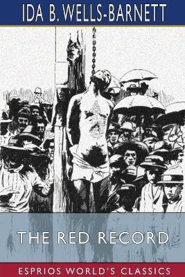 The Red Record (Esprios Classics)(English, Paperback, Wells-Barnett Ida B)