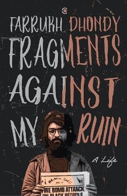 Fragments Against My Ruin(English, Hardcover, Dhondy Farrukh)