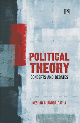 POLITICAL THEORY: Concepts and Debates(Paperback, Keshab Chandra Ratha)