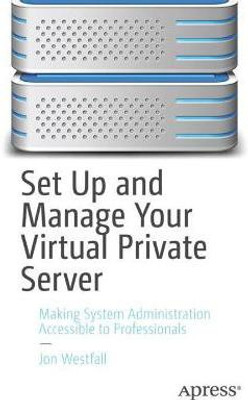 Set Up and Manage Your Virtual Private Server(English, Paperback, Westfall Jon)