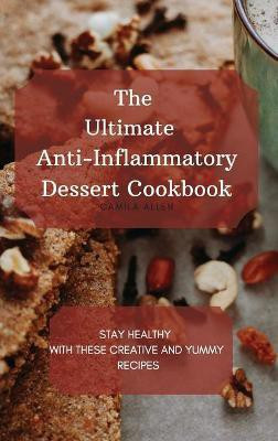 The Ultimate Anti-Inflammatory Dessert Cookbook(English, Hardcover, Allen Camila)